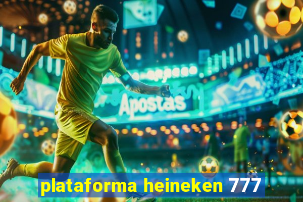 plataforma heineken 777